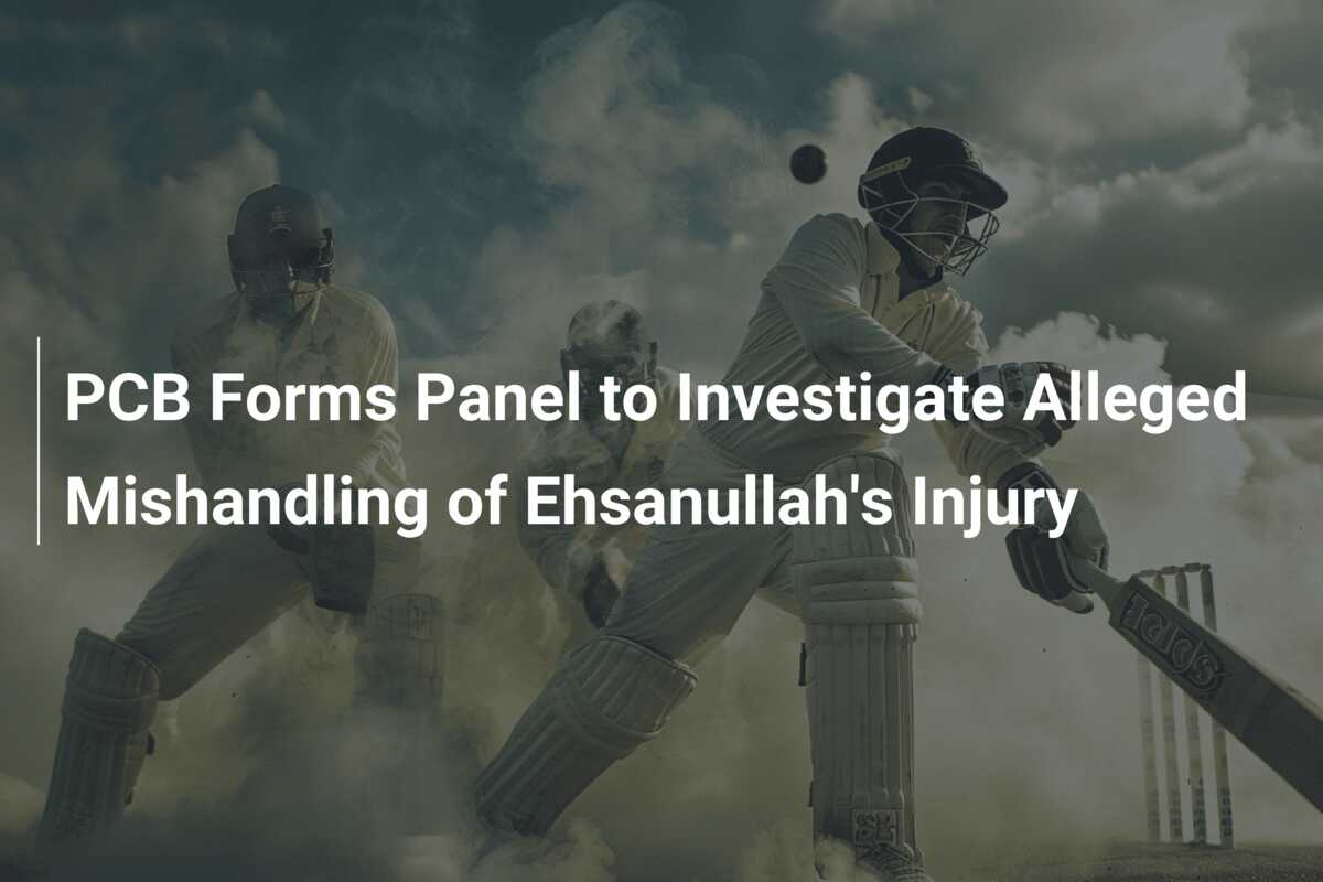 PCB Forms Panel to Investigate Alleged Mishandling of Ehsanullah's ...