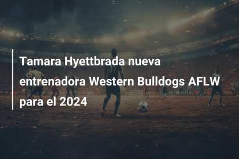 Tamara Hyettbrada nueva entrenadora Western Bulldogs AFLW para el 2024
