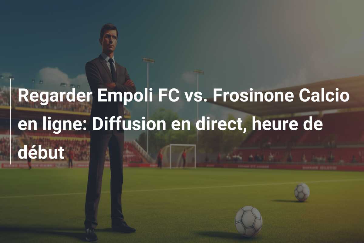 Regarder Empoli FC vs. Frosinone Calcio en ligne: Diffusion en direct, heure de début