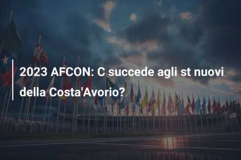 2023 AFCON: C succede agli st nuovi della Costa’Avorio?