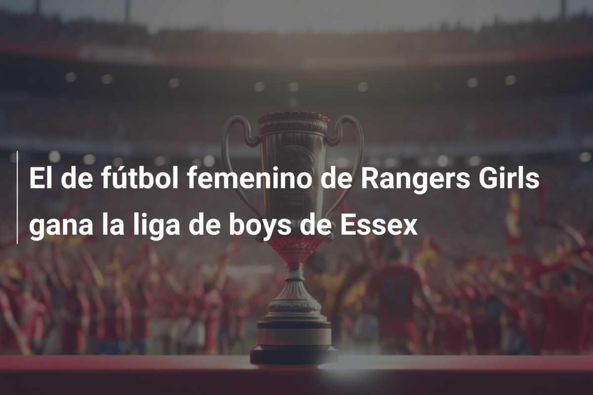 El de fútbol femenino de Rangers Girls gana la liga de boys de Essex