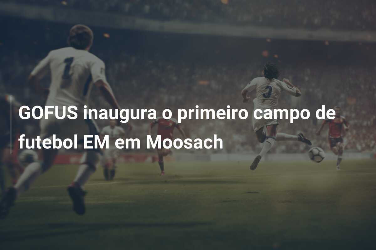 GOFUS inaugura o primeiro campo de futebol EM em Moosach
