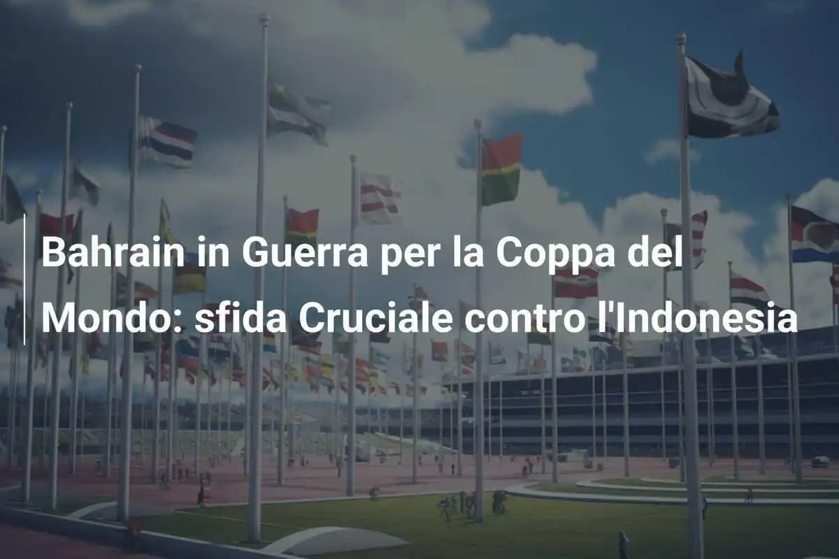 Bahrain in Guerra per la Coppa del Mondo: sfida Cruciale contro l'Indonesia