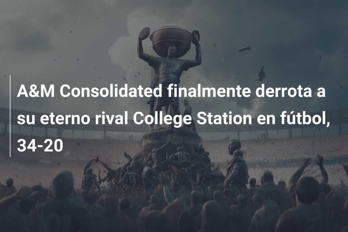 A&M Consolidated finalmente derrota a su eterno rival College Station en fútbol, 34-20