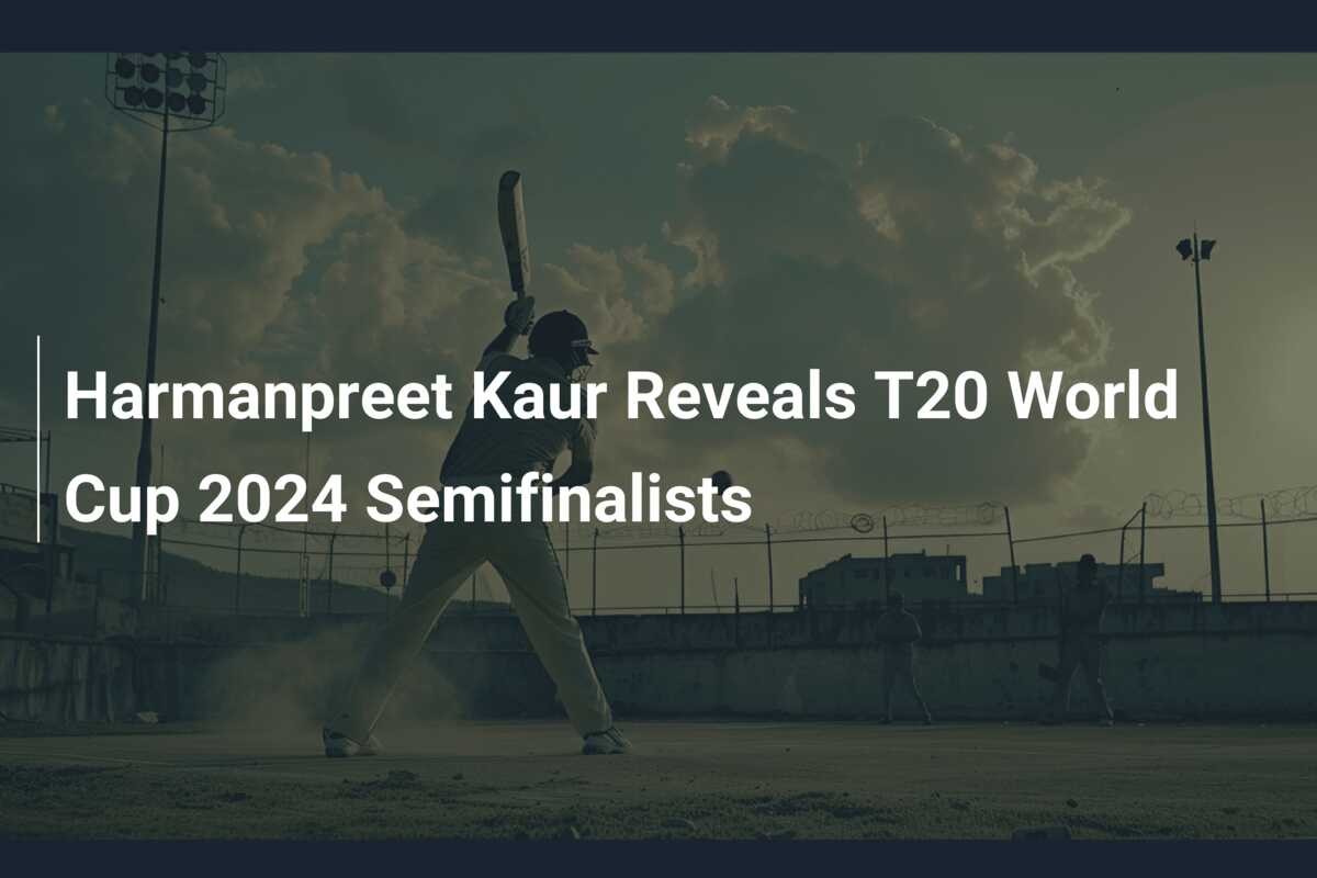 Harmanpreet Kaur onthult halve finalisten T20 World Cup 2024