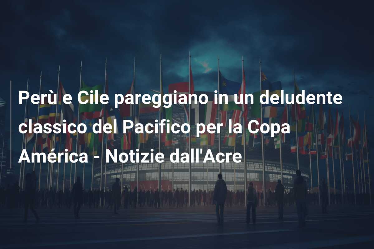 Perù e Cile pareggiano in un deludente classico del Pacifico per la Copa América – Notizie dall’Acre