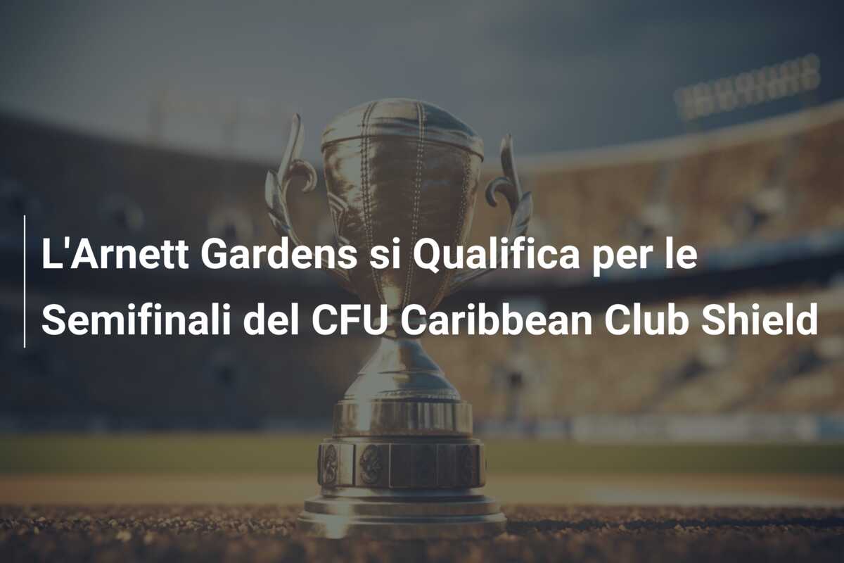 L’Arnett Gardens si Qualifica per le Semifinali del CFU Caribbean Club Shield