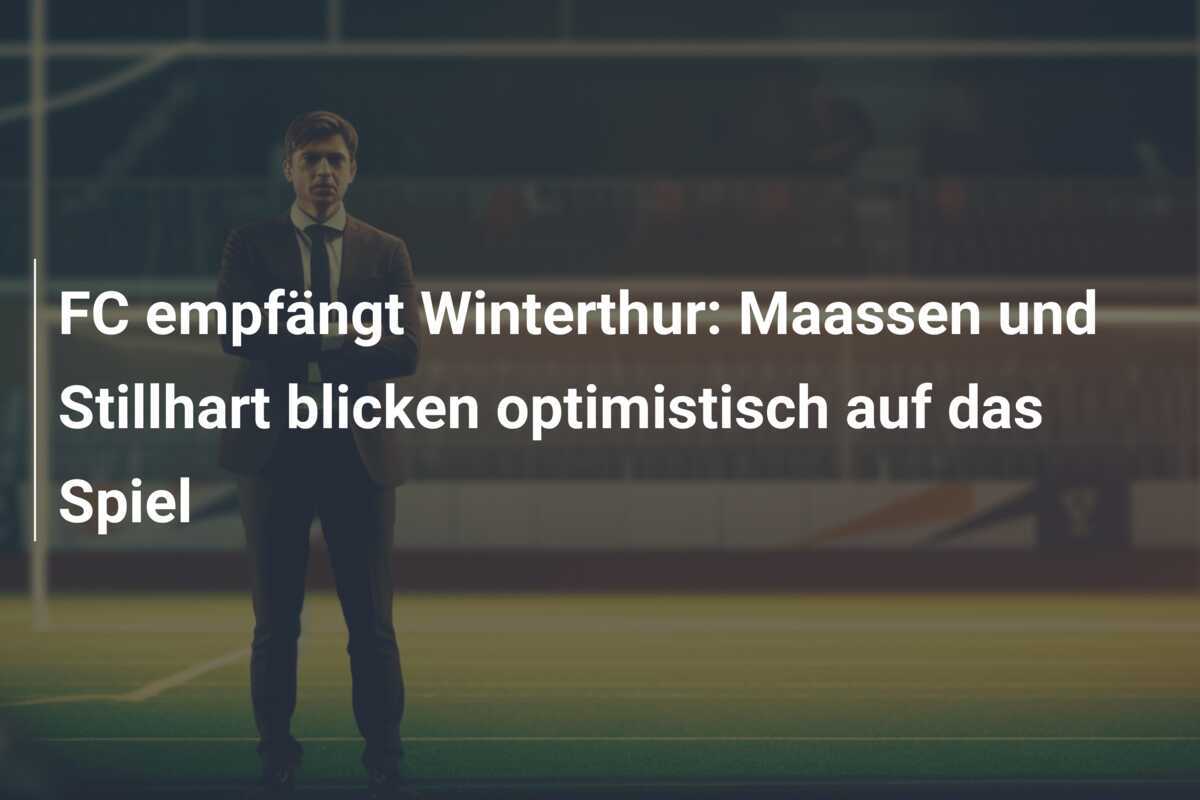 FC  empfängt Winterthur: Maassen und Stillhart blicken optimistisch auf das Spiel