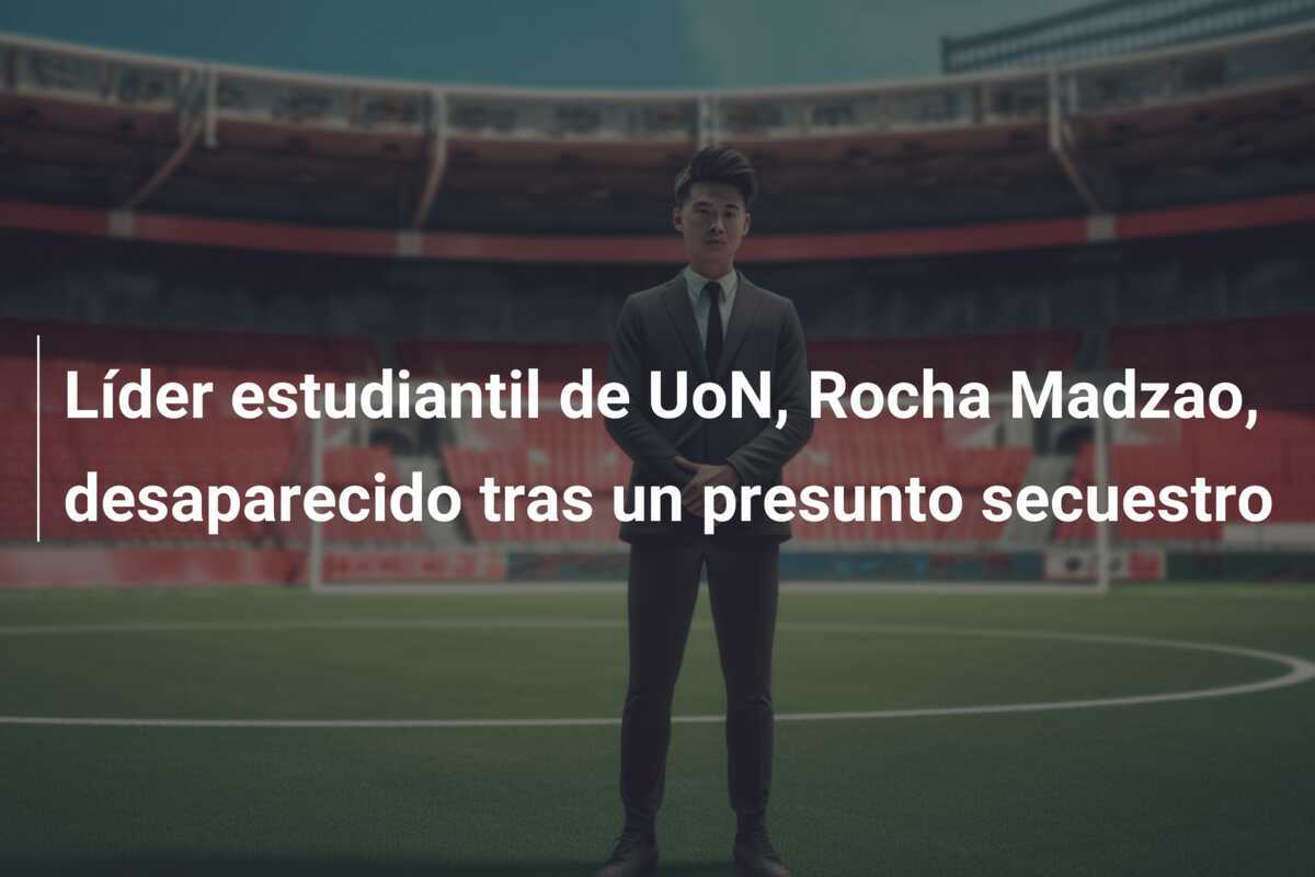 Líder estudiantil de UoN, Rocha Madzao, desaparecido tras un presunto secuestro