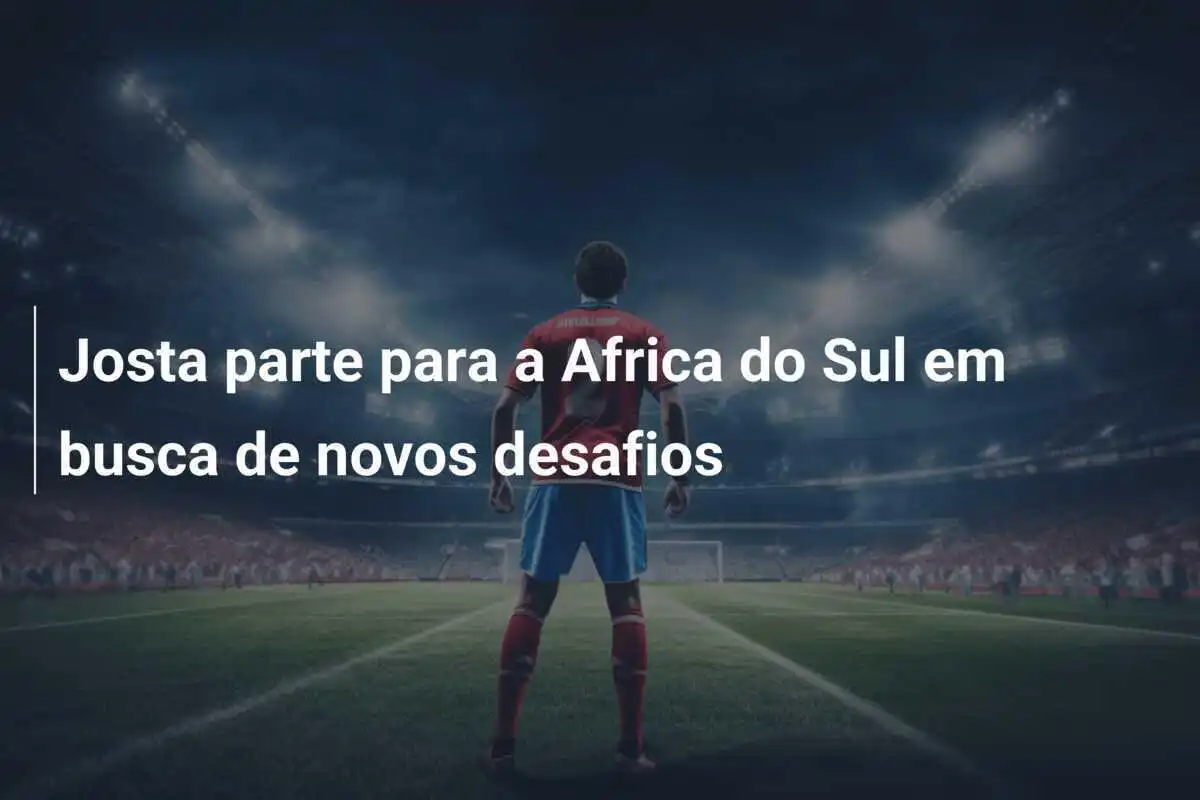 Josta parte para a Africa do Sul em busca de novos desafios