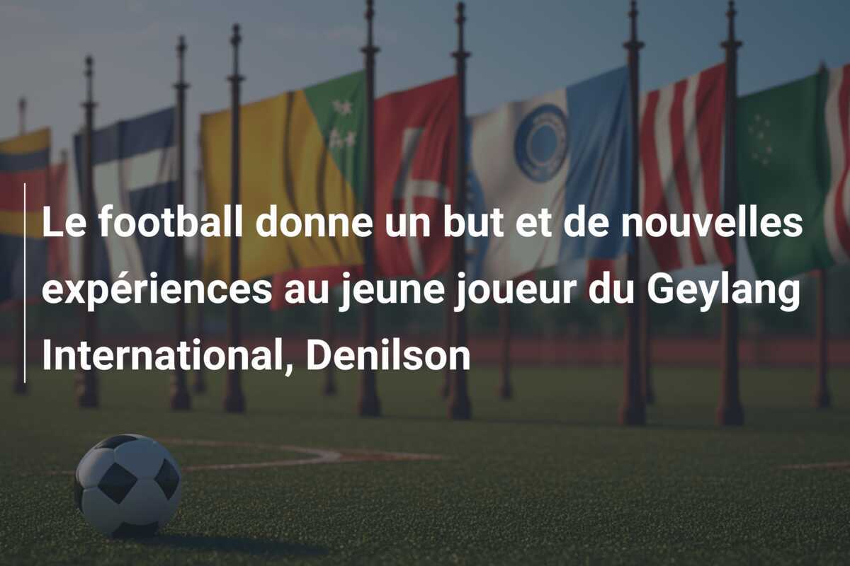 Le football donne un but et de nouvelles expériences au jeune joueur du Geylang International, Denilson
