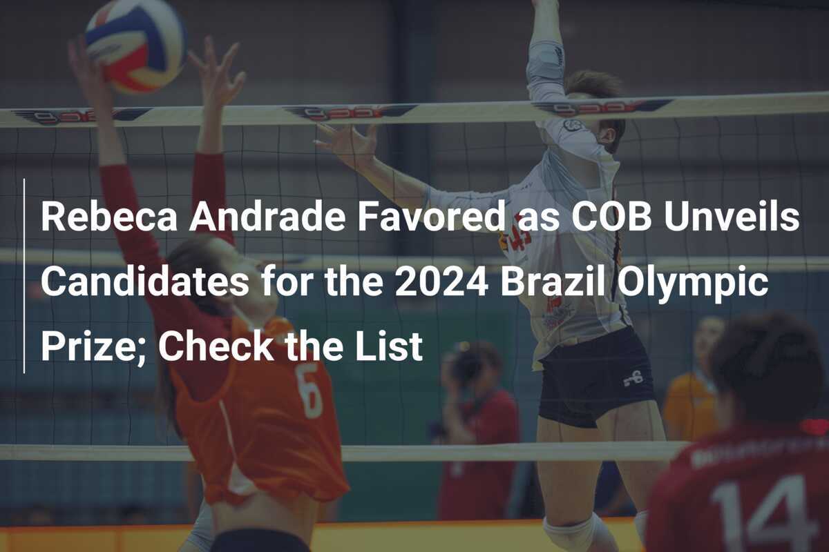 レベッカ・アンドラーデ COB が 2024 年ブラジルオリンピックカップの候補者を紹介する際に支持される。リストを見る
