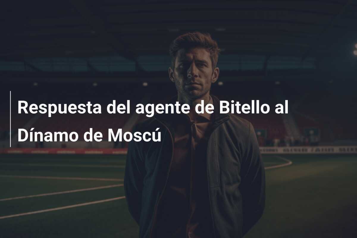 Respuesta del agente de Bitello al Dínamo de Moscú