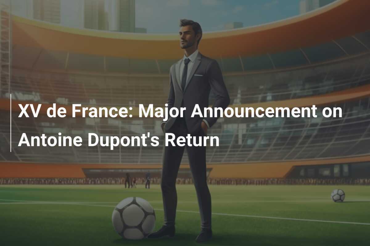 French Rugby Sensation Antoine Dupont Makes Daring Comeback: The Game-Changing Twist That Will Leave Fans Breathless