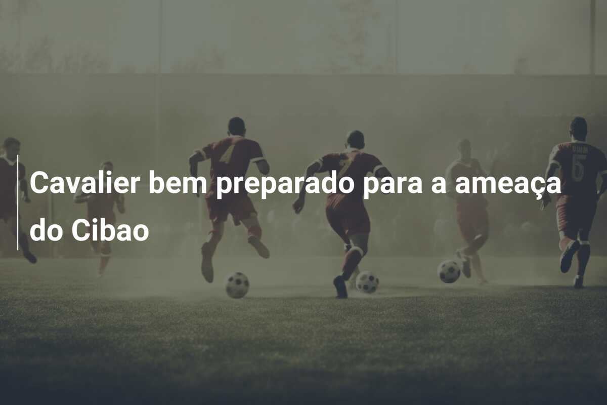 Cavalier bem preparado para a ameaça do Cibao