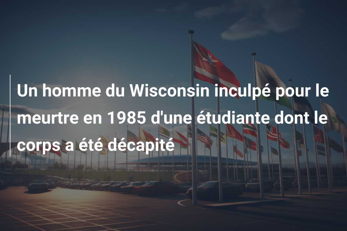 Un homme du Wisconsin inculpé pour le meurtre en 1985 d'une étudiante dont le corps a été décapité
