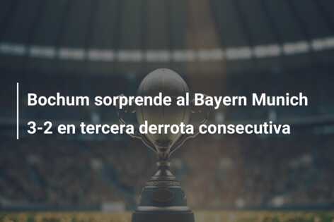 Bochum sorprende al Bayern Munich 3-2 en tercera derrota consecutiva