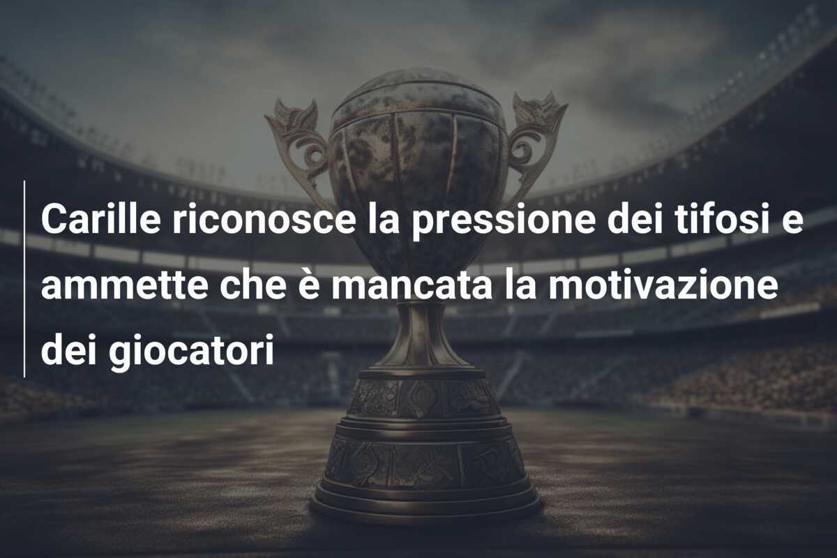 Carille riconosce la pressione dei tifosi e ammette che è mancata la motivazione dei giocatori