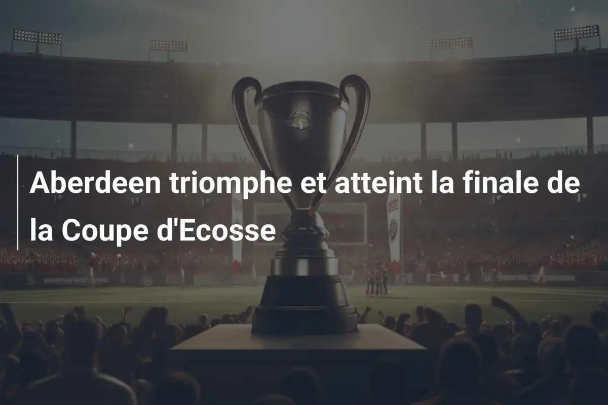 Aberdeen triomphe et atteint la finale de la Coupe d'Ecosse