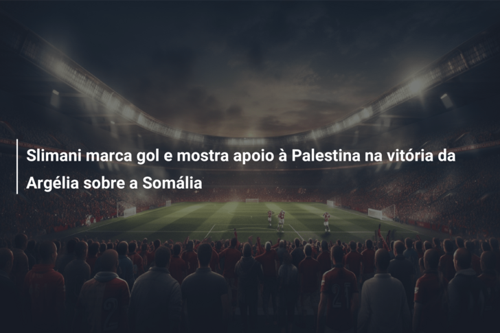 Slimani marca gol e mostra apoio à Palestina na vitória da Argélia sobre a Somália