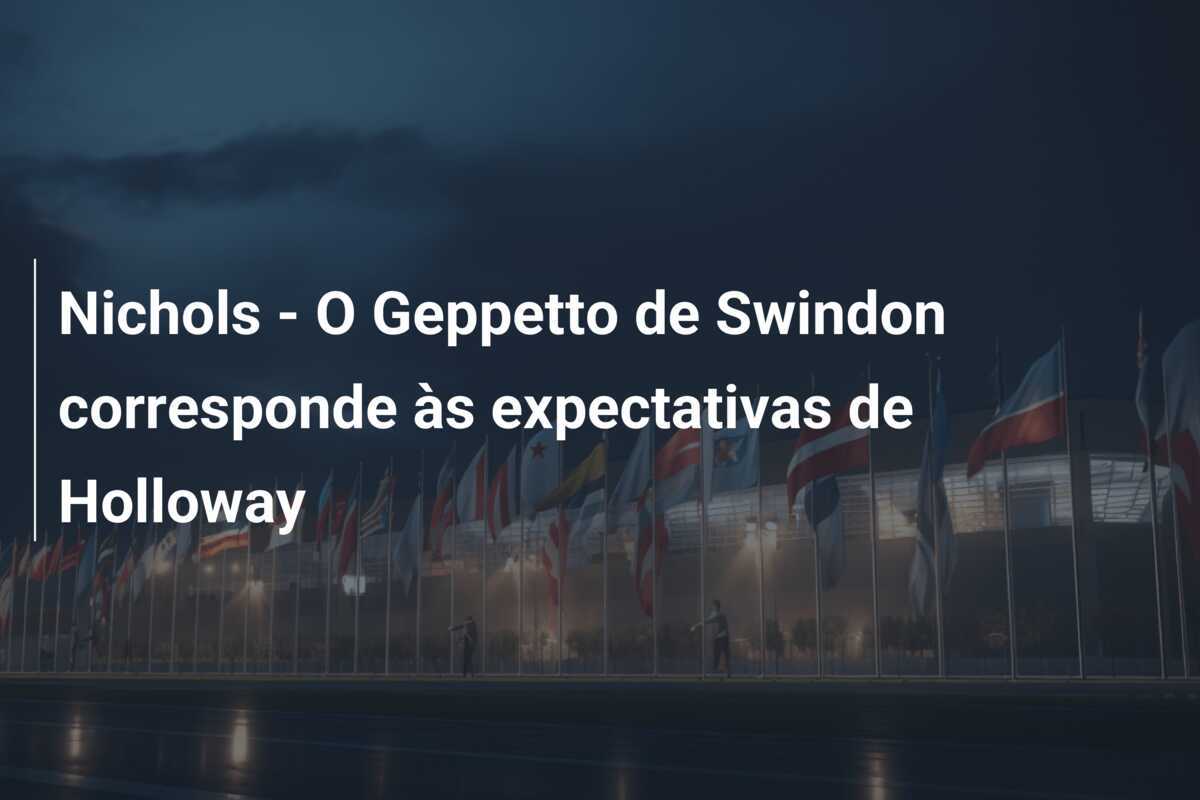 Nichols - O Geppetto de Swindon corresponde às expectativas de Holloway