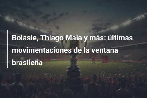 Bolasie, Thiago Maia y más: últimas movimentaciones de la ventana brasileña