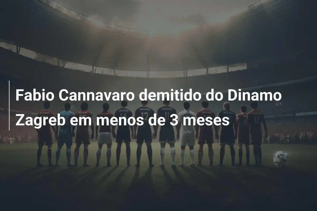 Fabio Cannavaro demitido do Dinamo Zagreb em menos de 3 meses