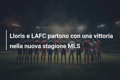 Lloris e LAFC partono con una vittoria nella nuova stagione MLS