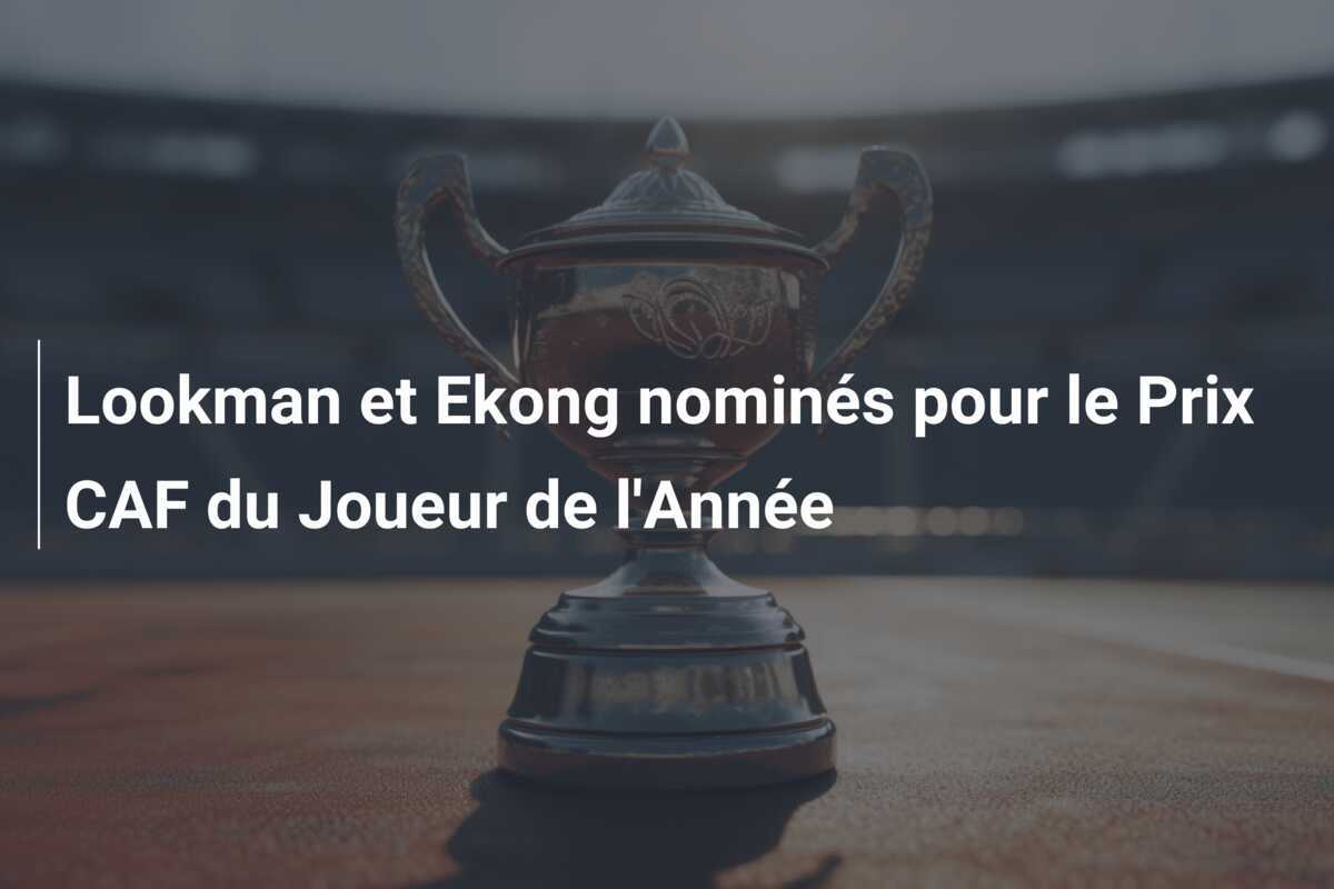 Lookman et Ekong nominés pour le Prix CAF du Joueur de l'Année