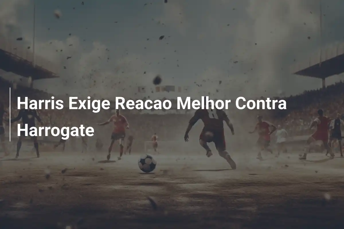 Harris Exige Reacao Melhor Contra Harrogate
