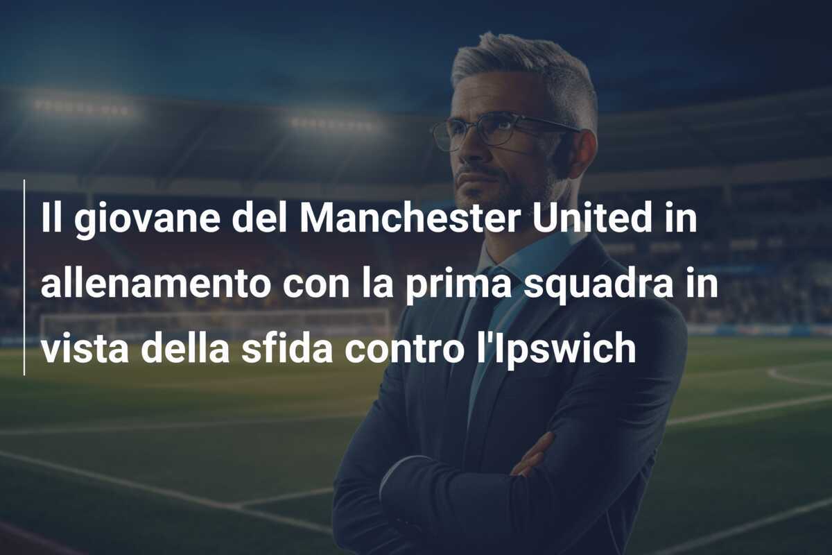 Il giovane del Manchester United in allenamento con la prima squadra in vista della sfida contro l'Ipswich