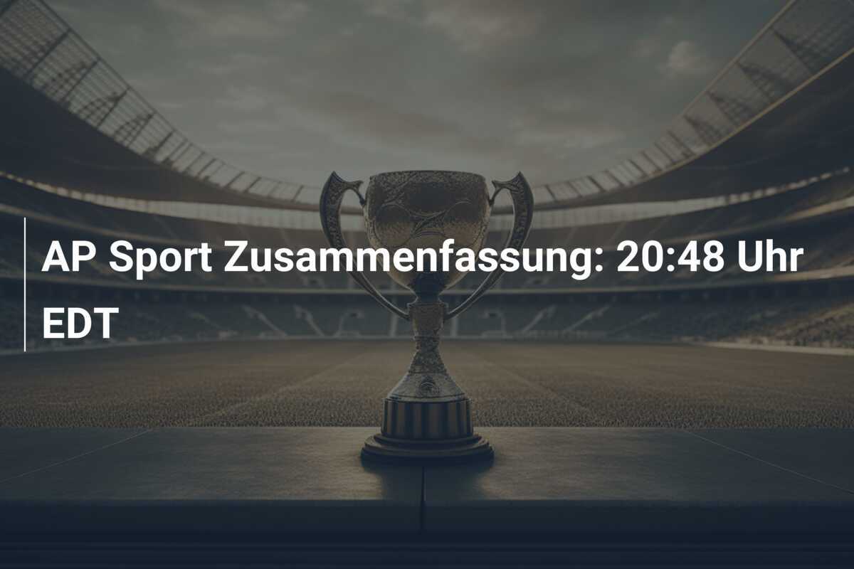 AP Sport Zusammenfassung: 20:48 Uhr EDT