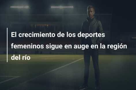 El crecimiento de los deportes femeninos sigue en auge en la región del río
