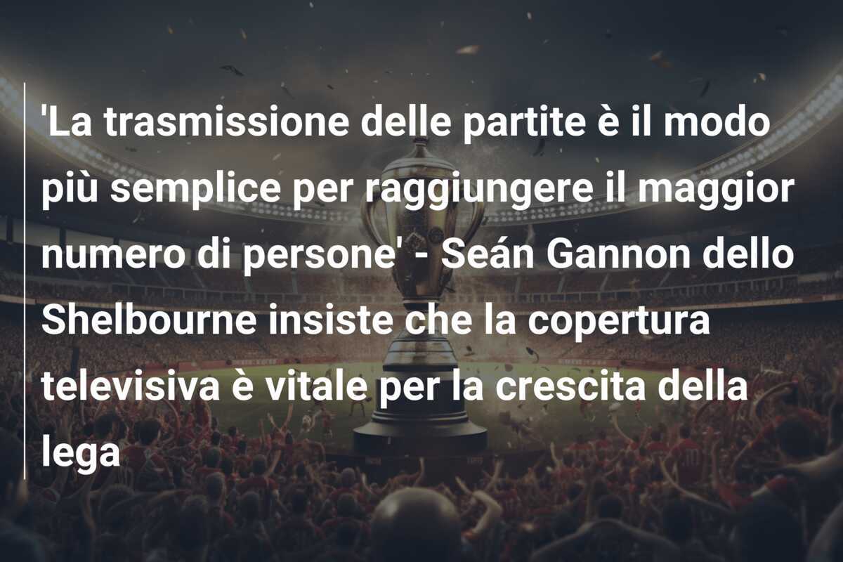 ‘La trasmissione delle partite è il modo più semplice per raggiungere il maggior numero di persone’ – Seán Gannon dello Shelbourne insiste che la copertura televisiva è vitale per la crescita della lega