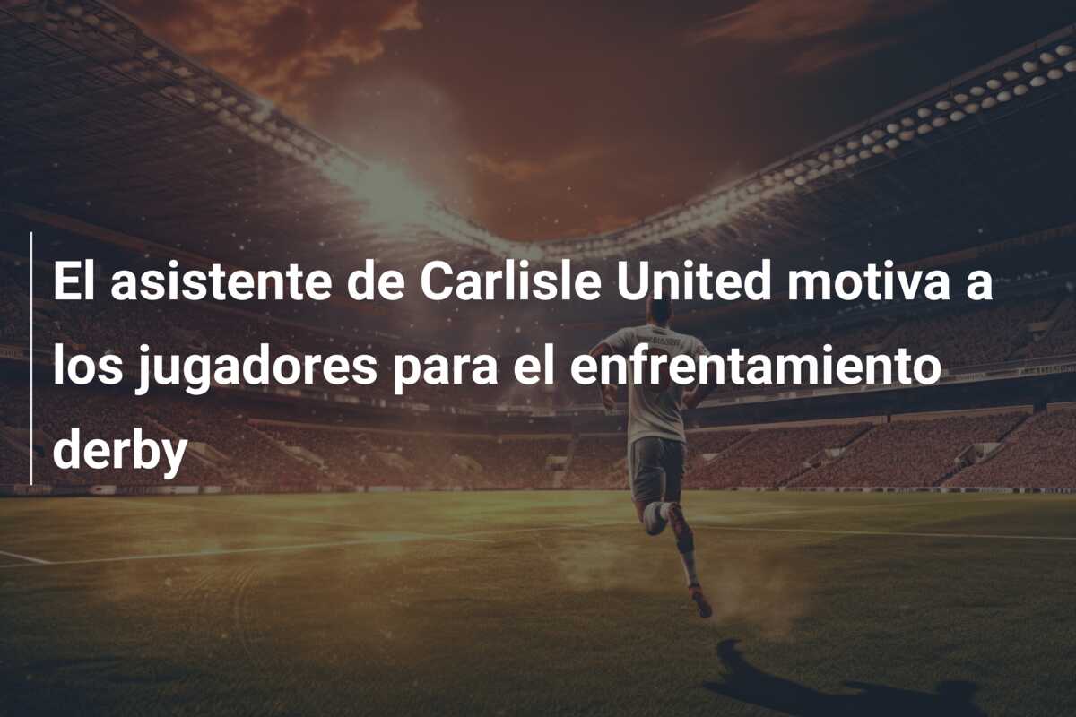 El asistente de Carlisle United motiva a los jugadores para el enfrentamiento derby