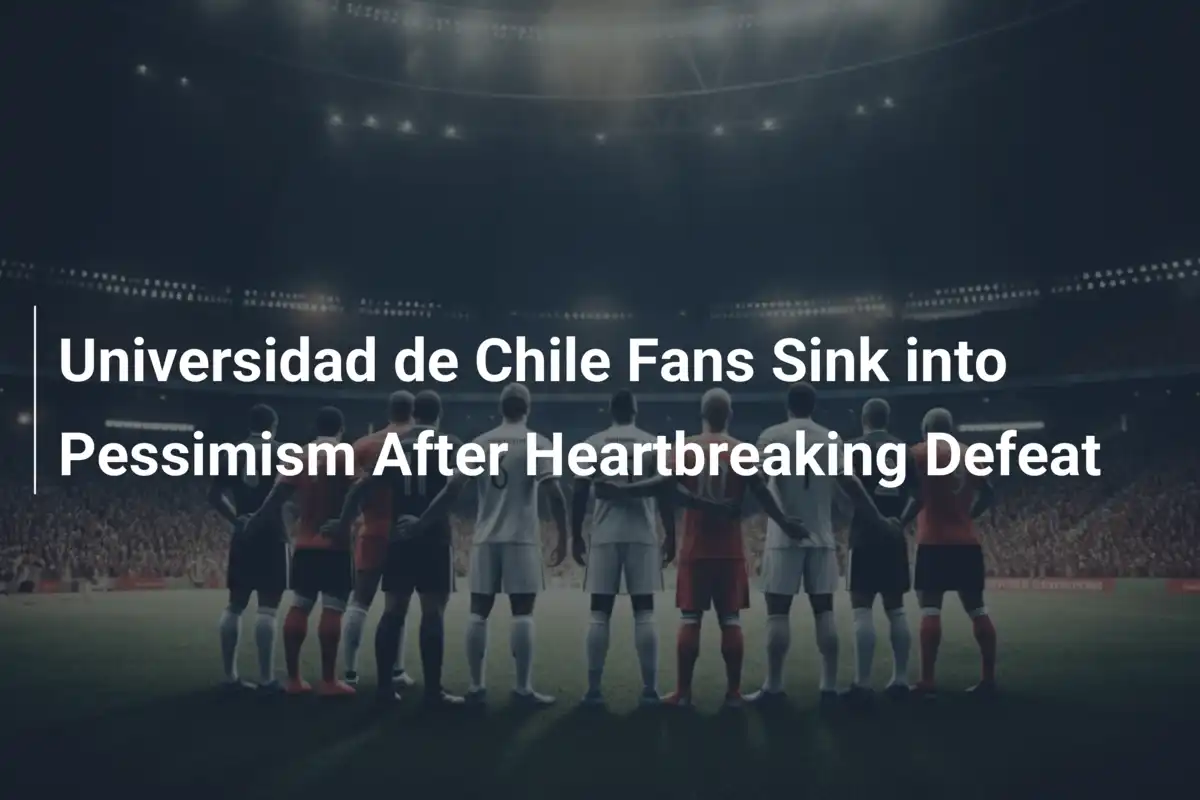 Tifosi dell'Universidad de Chile sprofondano nel pessimismo dopo la sconfitta straziante