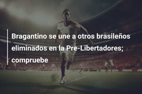 Bragantino se une a otros brasileños eliminados en la Pre-Libertadores; compruebe