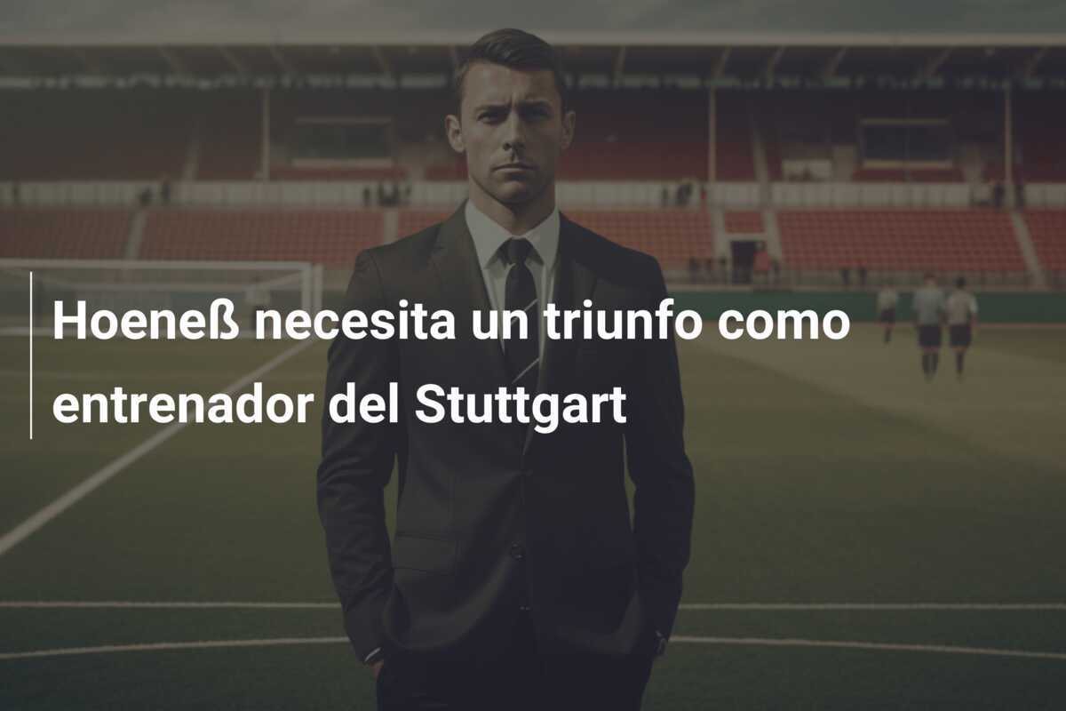 Hoeneß necesita un triunfo como entrenador del Stuttgart