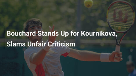 Bouchard verteidigt Kournikova gegen ungerechte Kritik