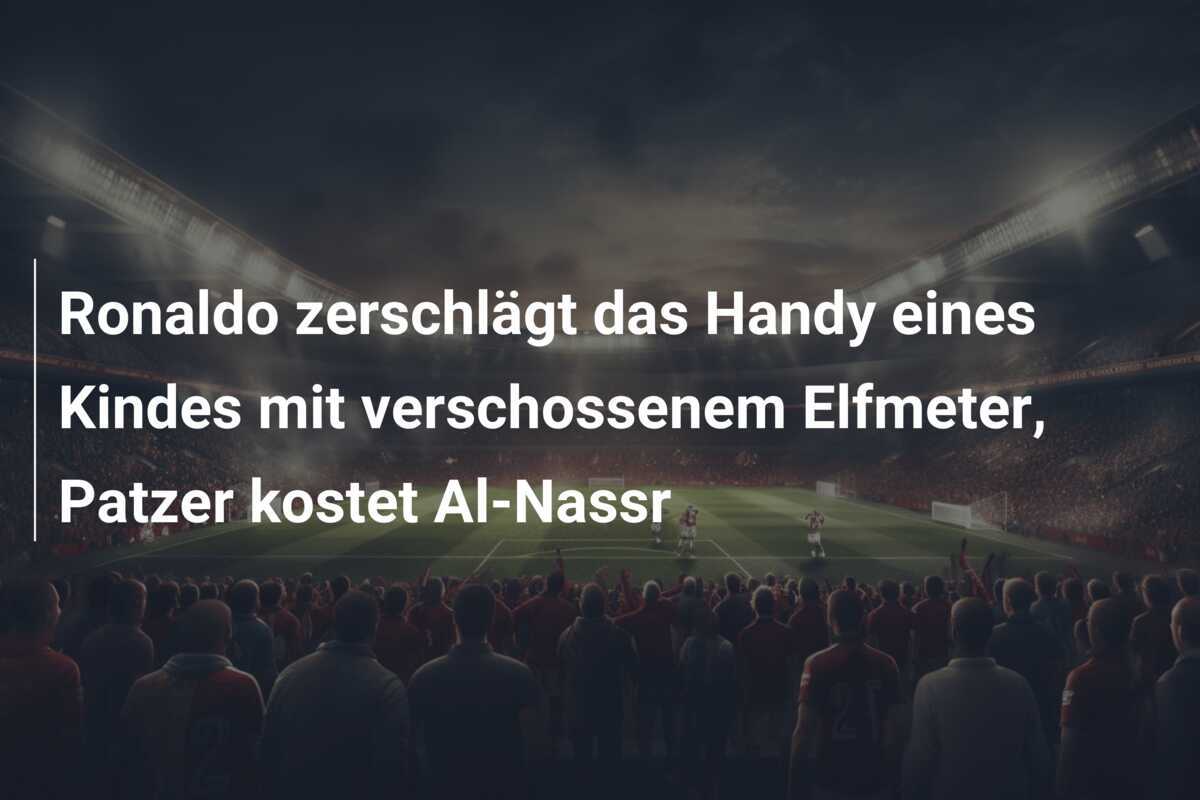 Ronaldo zerschlägt das Handy eines Kindes mit verschossenem Elfmeter, Patzer kostet Al-Nassr
