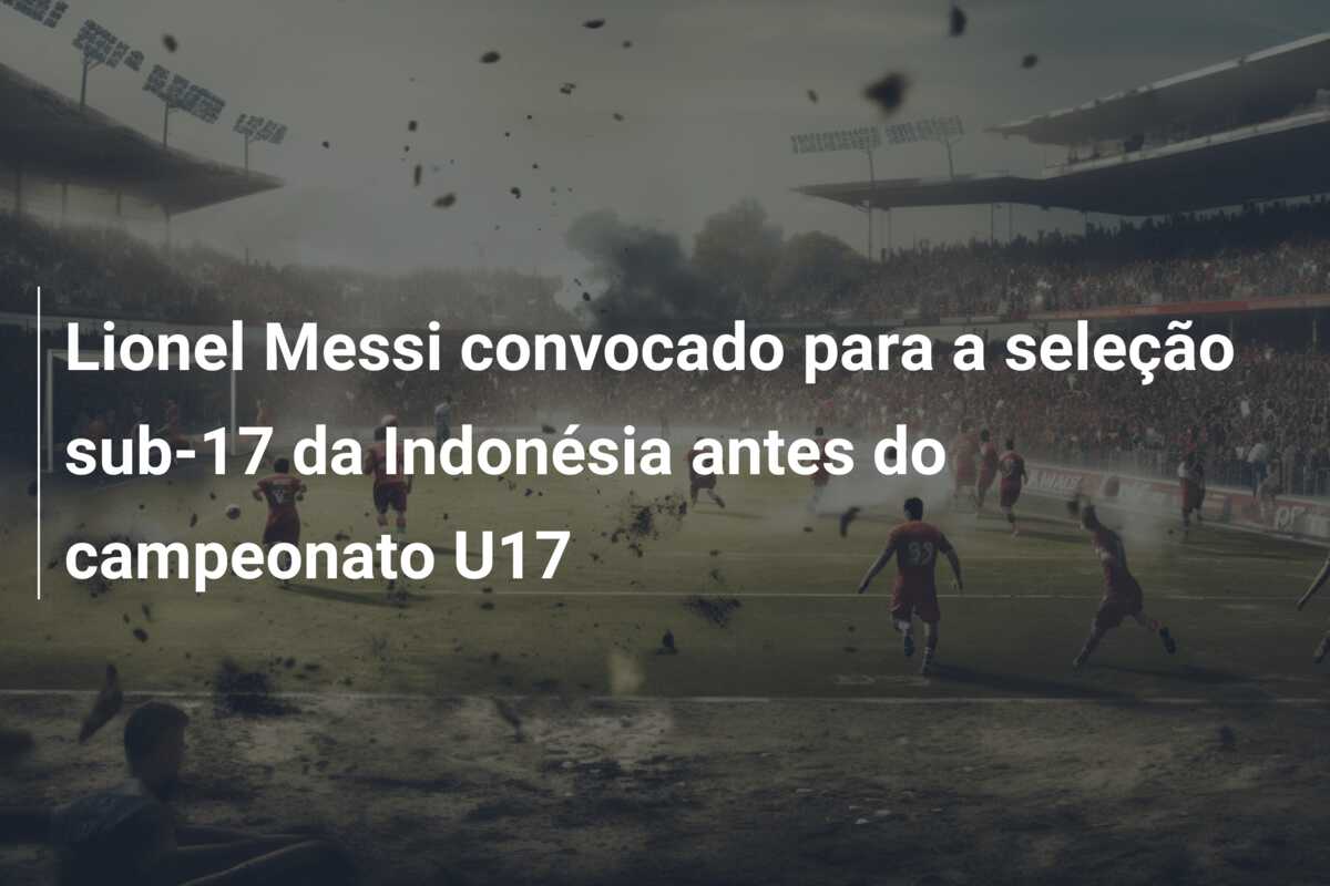 Lionel Messi convocado para a seleção sub-17 da Indonésia antes do campeonato U17