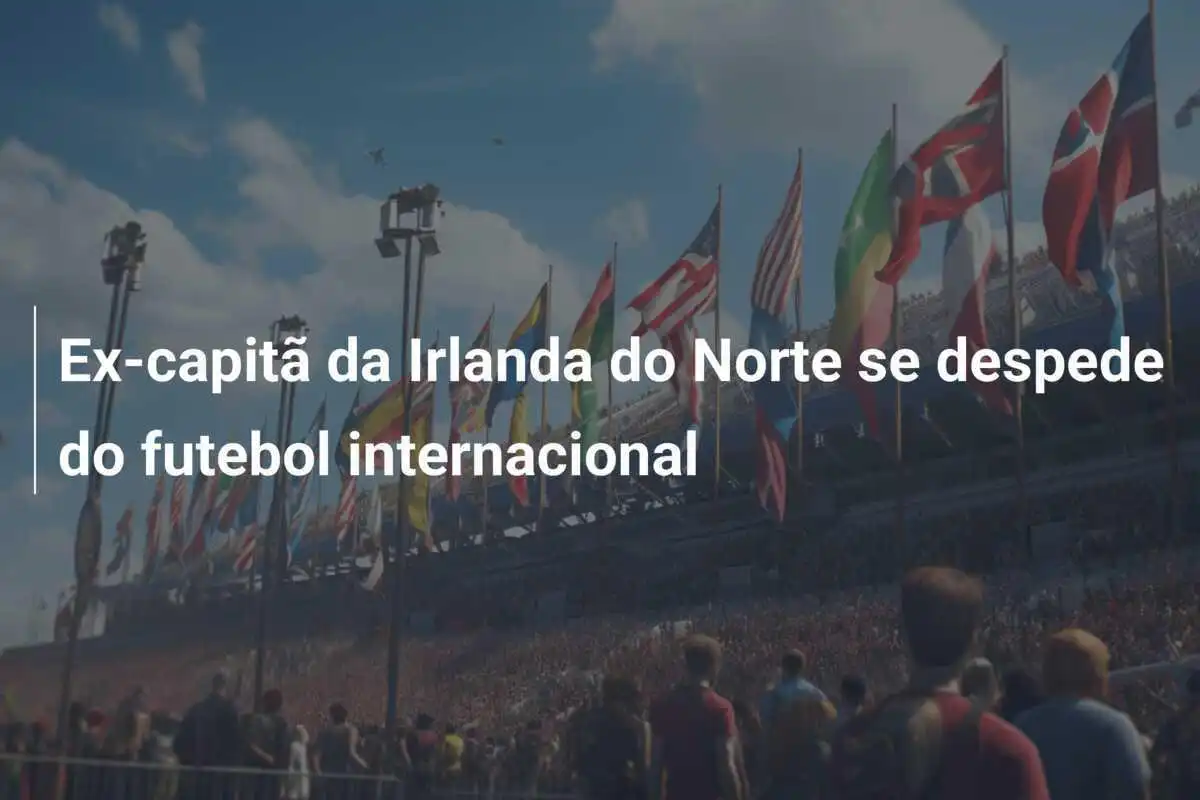 Ex-capitã da Irlanda do Norte se despede do futebol internacional
