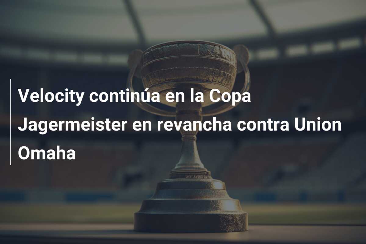 Velocity continúa en la Copa Jagermeister en revancha contra Union Omaha