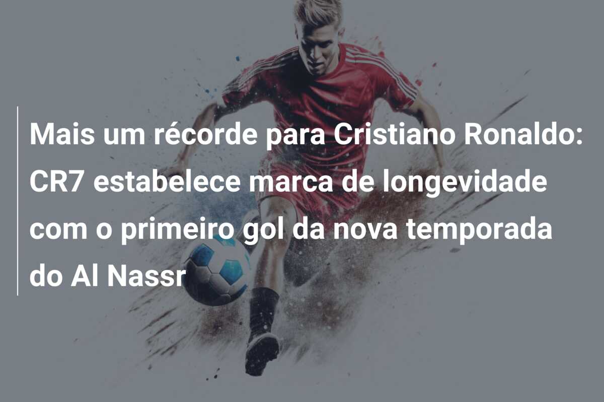 Mais um récorde para Cristiano Ronaldo: CR7 estabelece marca de longevidade com o primeiro gol da nova temporada do Al Nassr