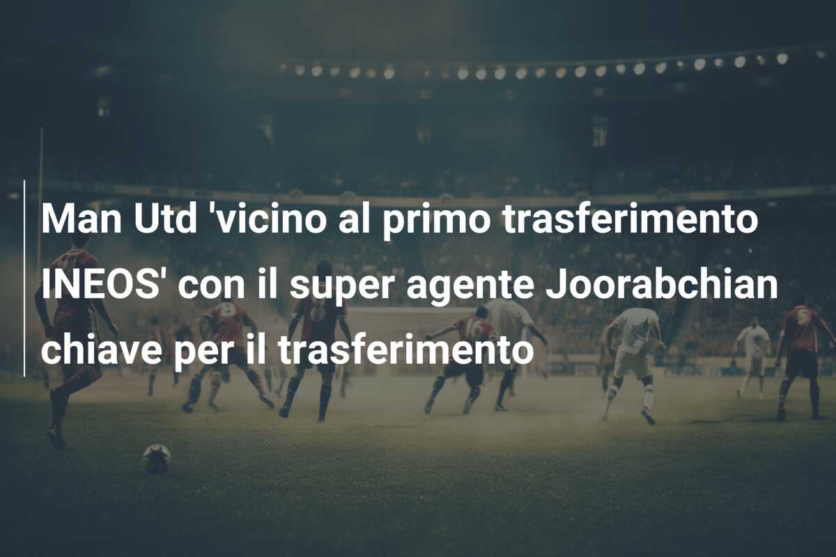 Man Utd ‘vicino al primo trasferimento INEOS’ con il super agente Joorabchian chiave per il trasferimento