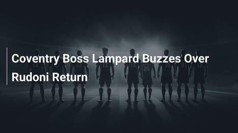 Trener Coventry Lampard zachwycony powrotem Rudoniego