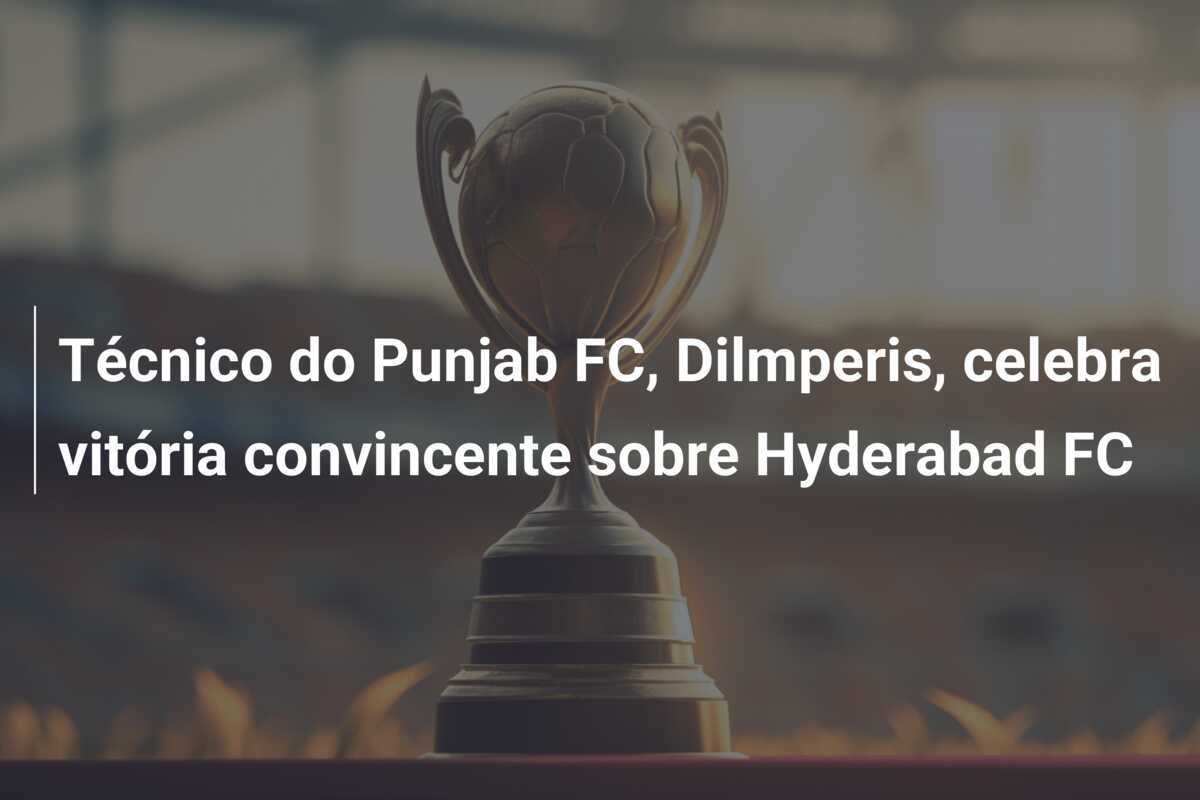 Técnico do Punjab FC, Dilmperis, celebra vitória convincente sobre Hyderabad FC