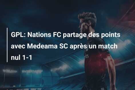 GPL: Nations FC partage des points avec Medeama SC après un match nul 1-1