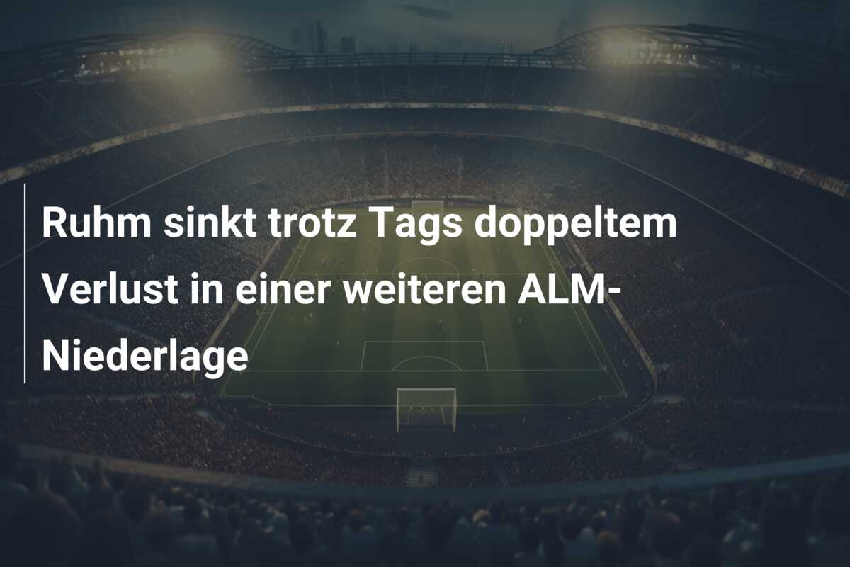 Ruhm sinkt trotz Tags doppeltem Verlust in einer weiteren ALM-Niederlage