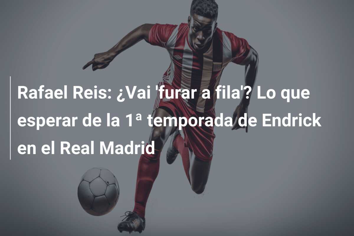 Rafael Reis: ¿Vai ‘furar a fila’? Lo que esperar de la 1ª temporada de Endrick en el Real Madrid